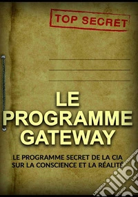 Le programme Gateway. Le programme secret de la CIA sur la conscience et la réalité libro