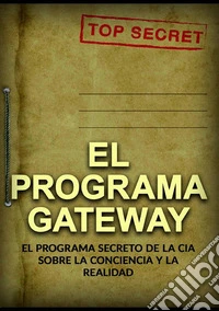 El programa Gateway. El programa secreto de la CIA sobre la conciencia y la realidad libro