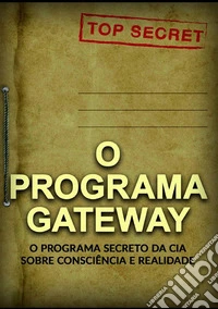 O programa Gateway. O programa secreto da C.I.A. sobre consciência e realidade libro