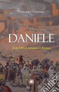 Daniele. Testo biblico annotato e discusso