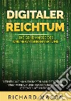 Digitaler Reichtum. Die geheimnisse des online-unternehmertums. Lernen, wie man ein imperium in der digitalen welt aufbaut und verwandeln sie ihre leidenschaft in profit libro