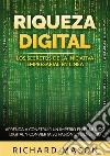 Riqueza digital. Los secretos de la iniciativa empresarial en línea. Aprenda a construir un imperio en el mundo digital y convierta su pasión en beneficio libro