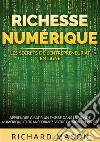 Richesse numérique. Les secrets de l'entrepreneuriat en ligne. Apprendre à bâtir un empire dans le monde numérique et transformez votre passion en profit libro