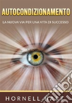 Autocondizionamento. La nuova via per una vita di successo libro