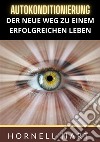 Autokonditionierung. Der neue weg zu einem erfolgreichen leben libro di Hart Hornell