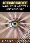 Autoconditionnement. La nouvelle voie vers une vie réussie libro di Hart Hornell