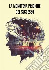 La monotona prigione del successo libro