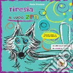 Tiresia, il lupo zen. Un libro sulle emozioni da leggere e colorare. Ediz. ampliata libro