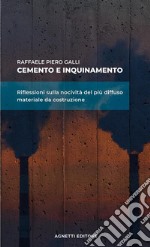 Cemento e inquinamento. Riflessioni sulla nocività del più diffuso materiale da costruzione