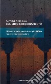 Cemento e inquinamento. Riflessioni sulla nocività del più diffuso materiale da costruzione libro di Raffaele Piero Galli