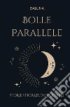 Bolle parallele. Storie sfiorate di lui e di lei libro di Isaluna