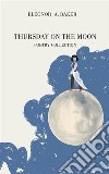 Thursday on the moon. Ediz. italiana e spagnola libro