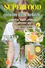 Superfood intuitive diet & Herbalife. Dieta intuitiva supercibi, sblocca il potenziale di supercibi e integratori libro