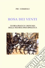 Rosa dei venti. Teoria-pratica unificata della matrice psicopolitica