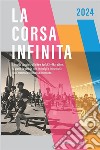 La corsa infinita. La guida completa alla New York City Marathon: la storia, la gara, le info, i consigli e le curiosità sulla maratona più famosa del mondo. Nuova ediz. libro