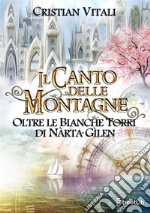 Oltre le Bianche Torri di Nàrta-Gìlen. Il canto delle montagne. Vol. 5 libro