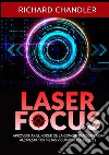 Laser Focus. Aprovechar el poder de la concentración para alcanzar tus metas y cumplir tus deseos libro