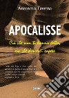 Apocalisse. Ciò che non ti hanno detto, ma che dovresti sapere libro