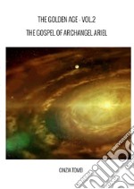 The golden age. The gospel of archangel Ariel. Ediz. italiana e inglese. Vol. 2 libro