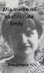 Mia madre mi ha chiamata Emily libro