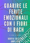 Guarire le ferite emozionali con i fiori di Bach. Ediz. ampliata libro di Banfi Giorgio