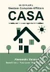 Vendere comprare affittare casa. In Italia, con e senza Agenzia Immobiliare. Guida veloce libro