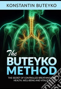 The buteyko method. The secret of controlled breathing for health, well-being and vitality libro