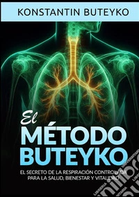 El método buteyko. El secreto de la respiración controlada para la salud, bienestar y vitalidad libro