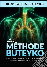 La méthode buteyko. Le secret de la respiration contrôlée pour la santé, le bien-être et la vitalité libro