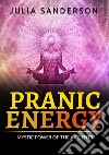 Pranic energy. Mystic power of the ancients libro di Sanderson Julia