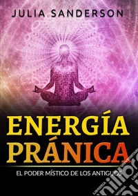 Energía pránica. El poder místico de los antiguos libro