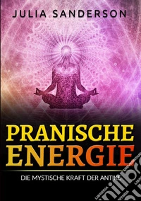 Pranische energie. Die mystische kraft der antike libro