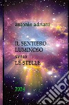 Il sentiero luminoso verso le stelle. Nuova ediz. libro di Adriani Antonio