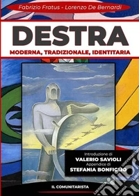 Destra. Moderna, tradizionale, identitaria. Nuova ediz. libro