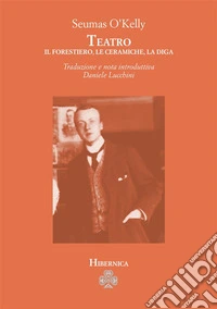 Teatro. Il forestiero-Le ceramiche-La diga libro