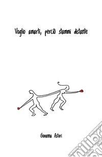 Voglio amarti, perciò stammi distante. Nuova ediz. libro