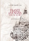 I santi di Venezia. «Unde origo inde salus» libro di Martucci Lucio