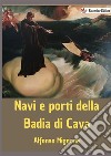 Navi e porti della Badia di Cava libro di Mignone Alfonso