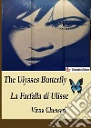 The Ulysses butterfly-La farfalla di Ulisse. Ediz. bilingue libro di Chessari Virna