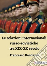 Le relazioni internazionali russo-sovietiche tra XIX-XX secolo libro