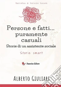 Persone e fatti... puramente casuali. Storie di un assistente sociale libro
