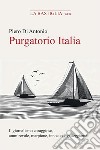 Purgatorio Italia. Indagine personale sul giornalismo coraggioso, ammirevole, marpione, innocuo e galleggiante libro