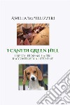 I cani di Green Hill. Libertà, eroismo e altri racconti veri a lieto fine libro di Impellizzeri Amelia