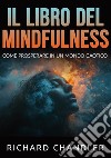 Il libro del mindfulness. Come prosperare in un mondo caotico libro