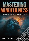 Mastering mindfulness. How to thrive in a chaotic world libro