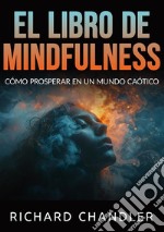 El libro de mindfulness. Cómo prosperar en un mundo caótico libro