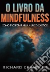 O livro da Mindfulness. Como prosperar num mundo caótico libro