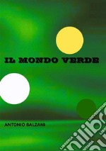 Il mondo verde. Nuova ediz. libro