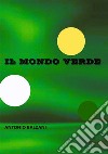 Il mondo verde. Nuova ediz. libro