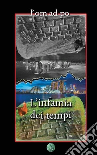 L'infamia dei tempi. Nuova ediz. libro